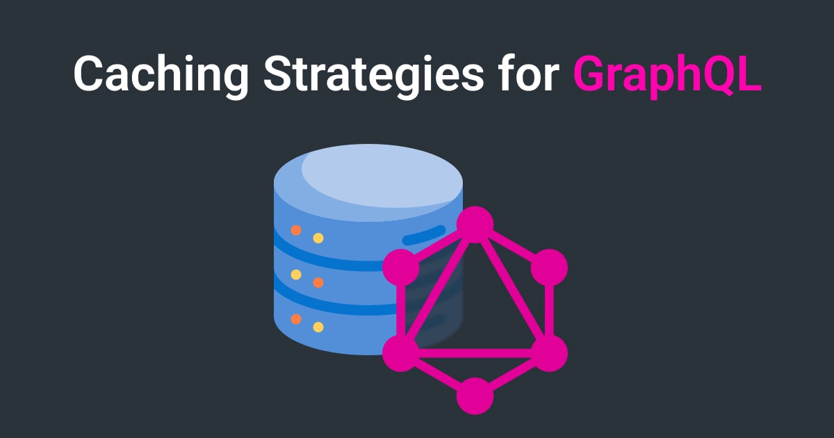 Caching Strategies for GraphQL