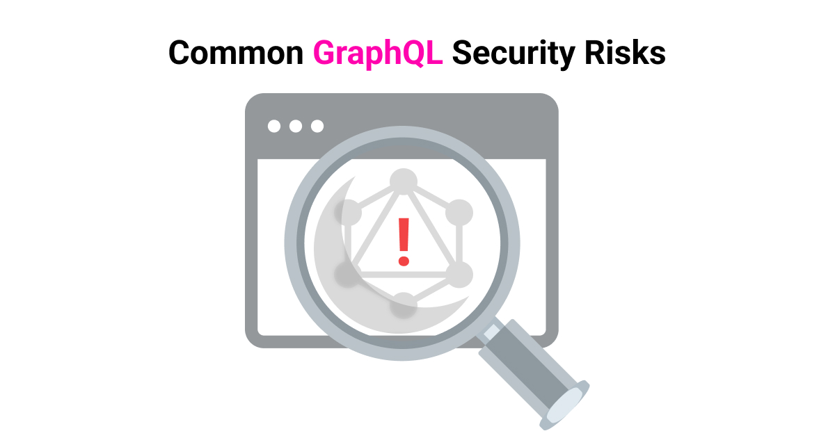 Common GraphQL Security Risks