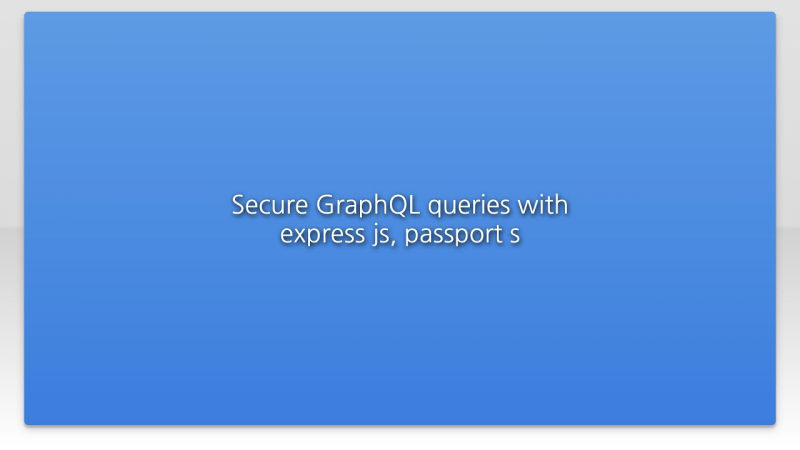 Secure GraphQL queries with express js, passport s