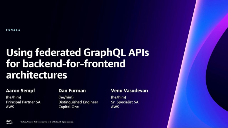 AWS re:Invent 2023 – Using federated GraphQL APIs for backend-for-frontend architectures (FWM313)