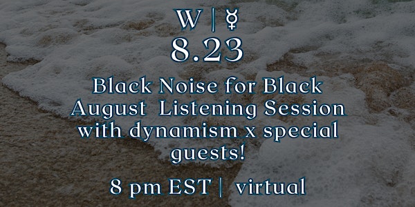 Black Noise for Black August Listening Session w/ dynamism x Special guests