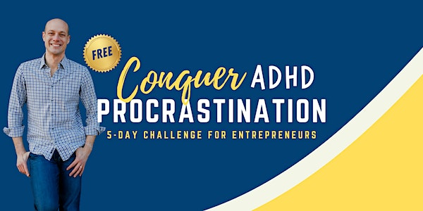 Conquer ADHD Procrastination Free 5-Day Challenge for Entrepreneurs