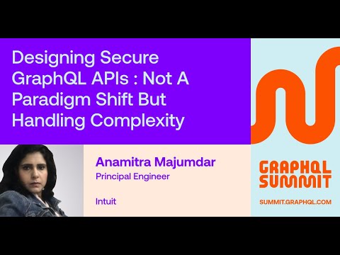 Designing Secure GraphQL APIs : Not a Paradigm Shift but Handling Complexity – Anamitra Majumdar