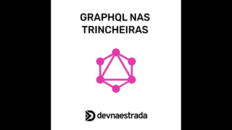 DNE 261 – GraphQL nas Trincheiras