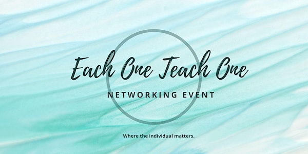 Each One Teach One - Networking With A Purpose (FREE)