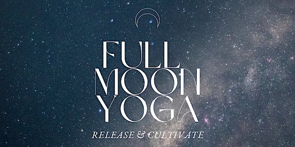 Full Moon Yoga - Release and Cultivate