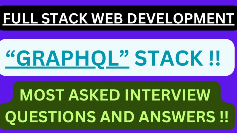 “FULL STACK WEB DEVELOPMENT, GRAPHQL STACK”, Most Asked Interview Q&A to know for Interviews !!