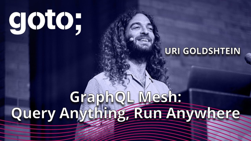 GraphQL Mesh – Query Any API, Run On Any Platform • Uri Goldshtein • GOTO 2023