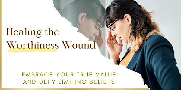 Healing the Worthiness Wound: Embrace Your True Value