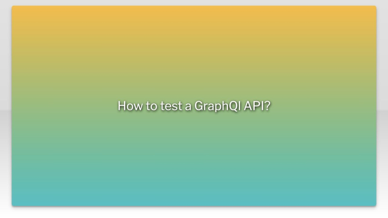 How to test a GraphQl API?