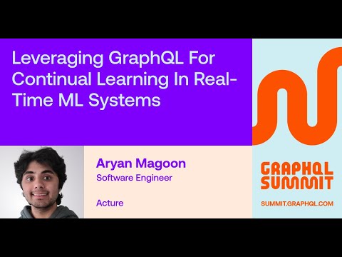 Leveraging GraphQL for Continual Learning in Real-Time ML Systems – Aryan Magoon