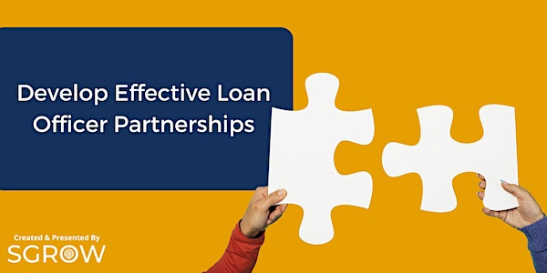 Realtors: Develop Effective Loan Officer Partnerships