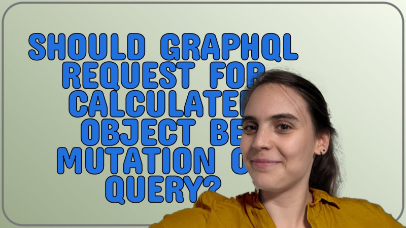 Softwareengineering: Should GraphQL request for calculated object be mutation or query?