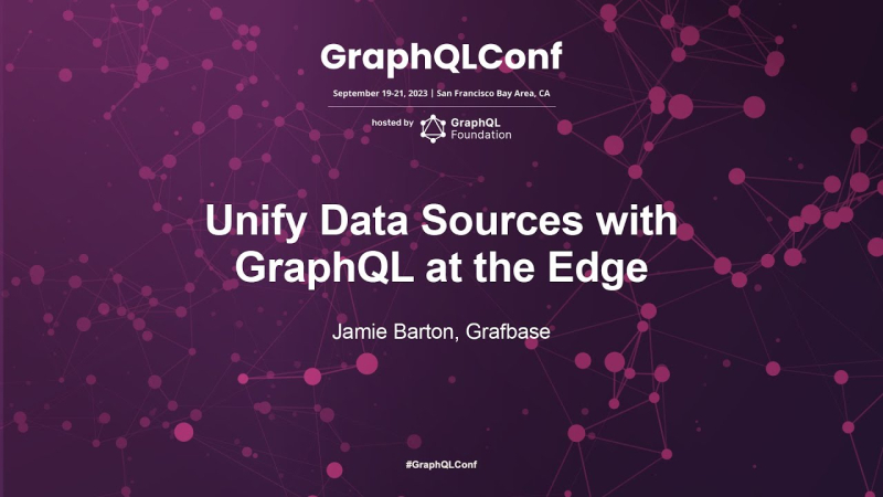 Unify Data Sources with GraphQL at the Edge – Jamie Barton, Grafbase